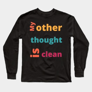 Fun meme or statement: My other thought is clean, colorful letters Long Sleeve T-Shirt